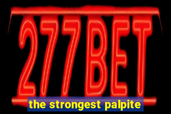 the strongest palpite